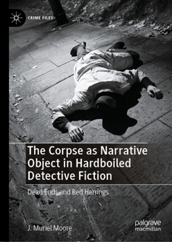 Hardcover The Corpse as Narrative Object in Hardboiled Detective Fiction: Dead Ends and Red Herrings Book