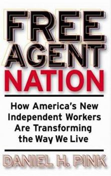 Hardcover Free Agent Nation: How America's New Independent Workers Are Transforming the Way We Live Book