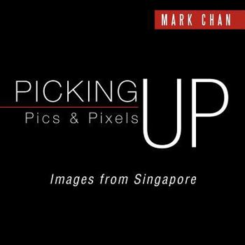 Paperback Picking Up Pics & Pixels - Images from Singapore Book