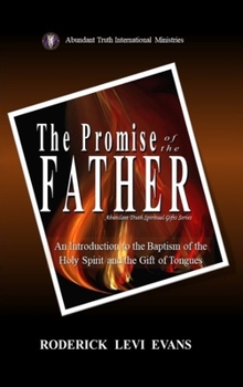 Hardcover The Promise of the Father: An Introduction to the Baptism of the Holy Spirit and the Gift of Tongues Book