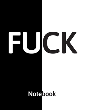 Fuck Notebook: College Ruled Blank Lined Composition Notebook. Funny Swearing Gag Journal. 8.5" x 11