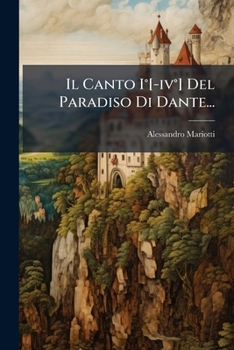 Paperback Il Canto I°[-iv°] Del Paradiso Di Dante... [Italian] Book