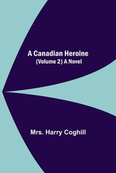 Paperback A Canadian Heroine, (Volume 2) A Novel Book