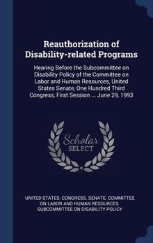 Reauthorization of Disability-related Programs: Hearing Before the Subcommittee on Disability Policy of the Committee on Labor and Human Resources, ... Congress, First Session ... June 29, 1993