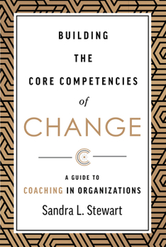 Hardcover Building the Core Competencies of Change: A Guide to Coaching in Organizations Book