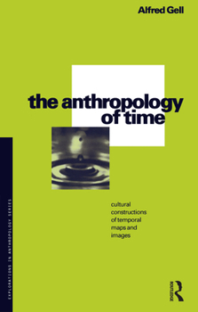 Paperback The Anthropology of Time: Cultural Constructions of Temporal Maps and Images Book