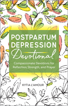 Paperback Postpartum Depression Devotional: Compassionate Devotions for Reflection, Strength, and Prayer Book