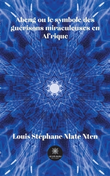 Paperback Abeng ou le symbole des guérisons miraculeuses en Afrique [French] Book