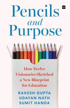 Pencils and Purpose : How Twelve Visionaries Sketched a New Blueprint for Education