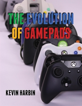 Hardcover The Evolution of Gamepads: A History of Video Game Controllers Volume 1 Book
