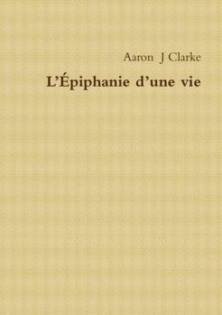 Paperback L’Épiphanie d’une vie (French Edition) [French] Book
