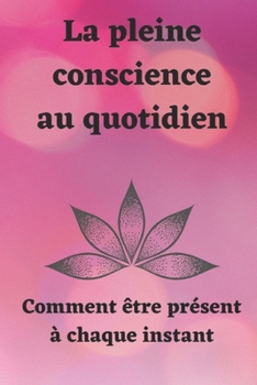 Paperback La pleine conscience au quotidien: Comment être présent à chaque instant [French] Book