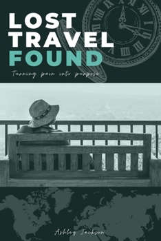 Paperback Lost Travel Found: Turning Pain into Purpose Book