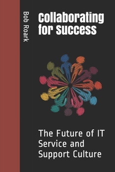 Paperback Collaborating for Success: The Future of IT Service and Support Culture Book