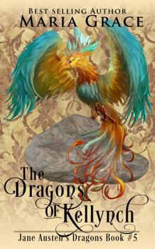 The Dragons of Kellynch - Book #5 of the Jane Austen's Dragons