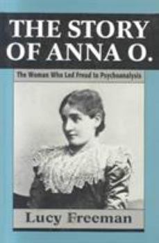 Paperback The Story of Anna O. - The Woman Who Led Freud to Psychoanalysis Book
