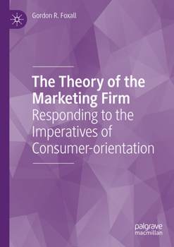 Paperback The Theory of the Marketing Firm: Responding to the Imperatives of Consumer-Orientation Book