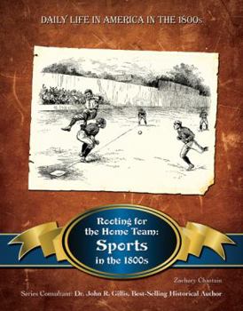 Rooting for the Home Team: Sports in the 1800s - Book  of the Daily Life In America In The 1800s