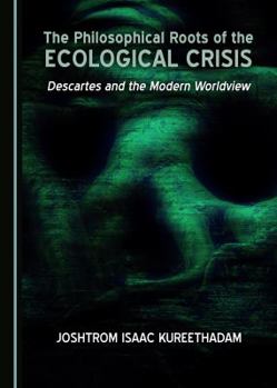 Hardcover The Philosophical Roots of the Ecological Crisis: Descartes and the Modern Worldview Book