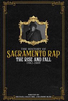 Paperback The History of Sacramento Rap: The Rise and Fall (1982-2009) Book