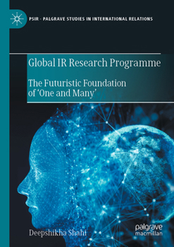 Paperback Global IR Research Programme: The Futuristic Foundation of 'One and Many' Book