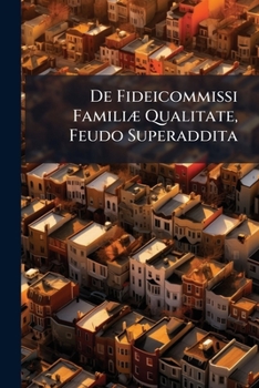 Paperback De Fideicommissi Familiæ Qualitate, Feudo Superaddita Book