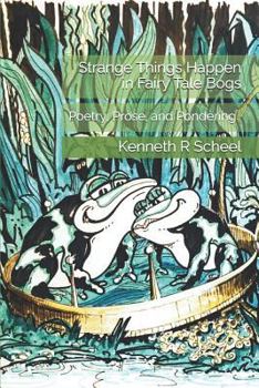 Paperback Strange Things Happen in Fairy Tale Bogs: Poetry, Prose, and Pondering Book