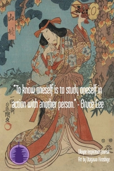 “To know oneself is to study oneself in action with another person.” - Bruce Lee: Ukiyoe Inspirational Journal : Timeless Ukiyoe Journal/Notebook/Planner/Diary/Logbook/Writing book
