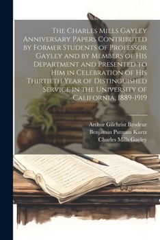 Paperback The Charles Mills Gayley Anniversary Papers Contributed by Former Students of Professor Gayley and by Members of his Department and Presented to him i Book