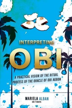 Paperback Interpreting Obi: A practical vision of the ritual process of the oracle of Obi Agbon Book