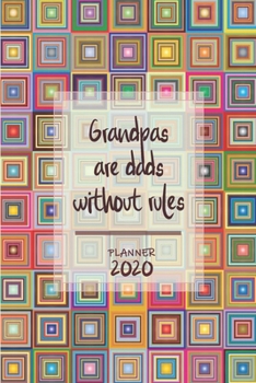 Grandpas are dads without rules | Weekly Planner Organizer Diary Agenda: Week to View with Calendar, 6x9 in (15.2x22 cm) geometric theme. Perfect ... granddad / grandpa / dad / father / husband.