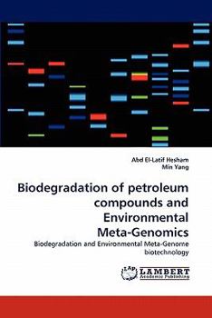 Biodegradation of petroleum compounds and Environmental Meta-Genomics: Biodegradation and Environmental Meta-Genome biotechnology