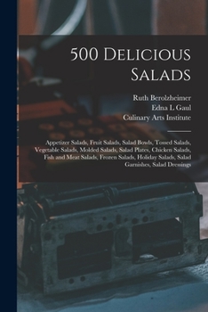 Paperback 500 Delicious Salads: Appetizer Salads, Fruit Salads, Salad Bowls, Tossed Salads, Vegetable Salads, Molded Salads, Salad Plates, Chicken Sal Book