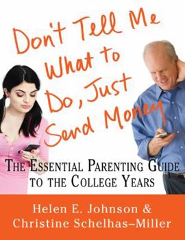 Paperback Don't Tell Me What to Do, Just Send Money: The Essential Parenting Guide to the College Years Book