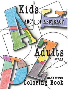 Paperback Abc's of Abstract Kid's & Adults De-Stress Coloring Book: Kids & Adult De-Stress Coloring Book