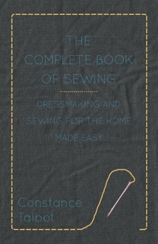 Paperback The Complete Book of Sewing - Dressmaking and Sewing for the Home Made Easy Book