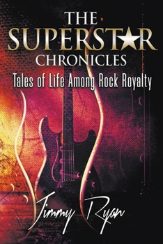Paperback The Superstar Chronicles: Tales of Life Among Rock Royalty Book