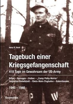 Paperback Tagebuch einer Kriegsgefangenschaft: 418 Tage im Gewahrsam der US-Army 1945-1946: Brilon - Remagen - Bolbec - Camp Philip Morris - Flughafen Giebelsta [German] Book