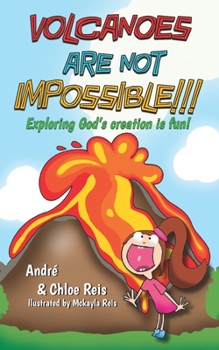 Paperback Volcanoes Are Not Impossible!!!: Exploring God's Creation Is Fun! Book