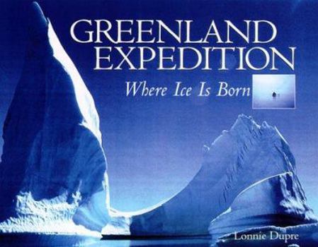 Hardcover Greenland Expedition: Where Ice Is Born Book