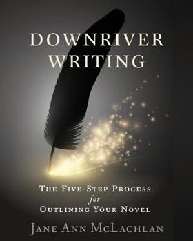 Paperback Downriver Writing: The Five-Step Process for Outlining Your Novel Book
