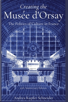 Paperback Creating the Musée d'Orsay: The Politics of Culture in France Book