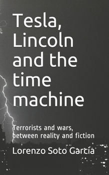 Paperback Tesla, Lincoln and the time machine: Terrorists and wars, between reality and fiction Book