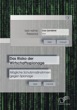 Paperback Das Risiko der Wirtschaftsspionage: Mögliche Schutzmaßnahmen gegen Spionage [German] Book