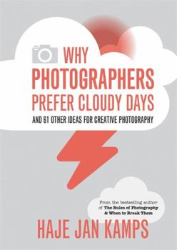 Paperback Why Photographers Prefer Cloudy Days: Surprising and Inspiring Tips for Photographers Book