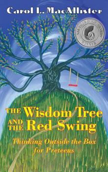 Paperback The Wisdom Tree and the Red Swing: Thinking Outside the Box for Preteens Book