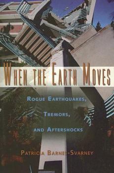 Paperback When the Earth Moves: Rogue Earthquakes, Tremors, and Aftershocks Book