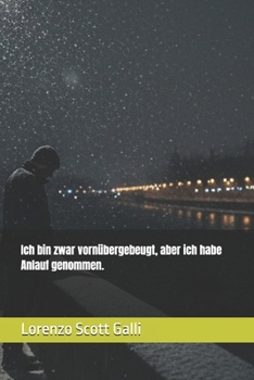 Ich bin zwar vornübergebeugt, aber ich habe Anlauf genommen. (German Edition)