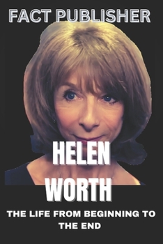 Paperback Helen Worth the Life from Beginning to the End Book