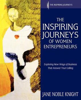 The Inspiring Journeys of Women Entrepreneurs: Exploring New Ways of Business That Answer Your Calling